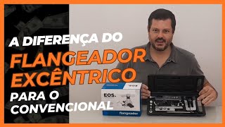 A diferença do flangeador excêntrico EOS para o convencional