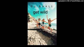 DJ BAALI-GET WILD(Original Mix). Mp3