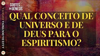 060 - QUAL CONCEITO DE UNIVERSO E DE DEUS PARA O ESPIRITISMO?