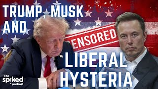 Musk, Trump and the rage against free speech | spiked podcast