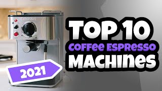 Top 10 Coffee Espresso Machines 2021