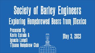 Exploring Homebrewed Beers from Mexico by Kevin Estrada & Ignacio Lomeli - May 2023 Meeting