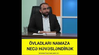 Hacı Ramil-Övladmıza namazı necə öyrədək