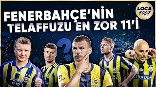 Gelmiş Geçmiş Telaffuzu En Zor Fenerbahçe Futbolcuları!