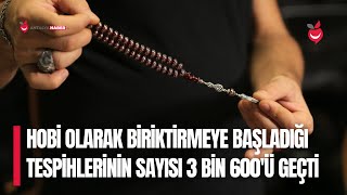 Hobi Olarak Biriktirmeye Başladığı Tespihlerinin Sayısı 3 Bin 600'ü Geçti