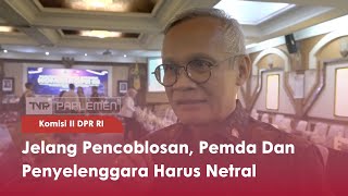 Komisi II DPR RI Jelang Pencoblosan, Pemda Dan Penyelenggara Harus Netral - TVR 120