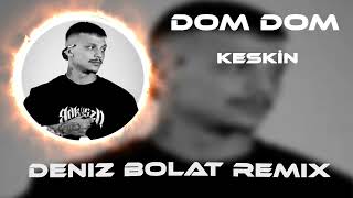 Keskin - Dom Dom (Deniz Bolat Remix)