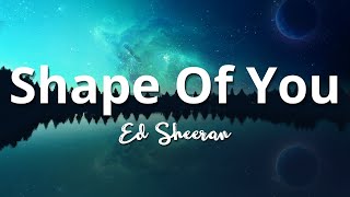 Ed Sheeran - Shape Of You (Lyrics)