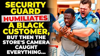 This Security Guard HUMILIATES a Black Customer, But Then the Store's Camera Caught Everything…