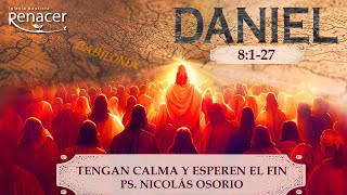 Tengan calma y esperen el fin | Daniel 8:1-27 | Ps. Nicolás Osorio