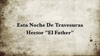 Esta Noche De Travesuras - Hector "El Father" (HD)