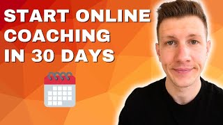 How To Start An Online Coaching Business In 30 Days