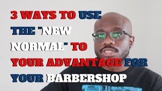 Barbershop Business - 3 Ways to use the "New Normal" to your advantage for your Barbershop