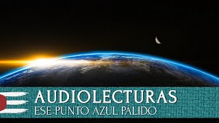 AUDIOLECTURAS | Mensaje de CARL SAGAN - Ese punto azul pálido