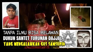 TANPA ILMU MAMPU MEMBUAT DUKUN SATET DAJJAL GUS SAMSUDIN KOCAR KACIR