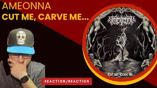 Ameonna "Cut Me, Carve Me..." Reaction/Review