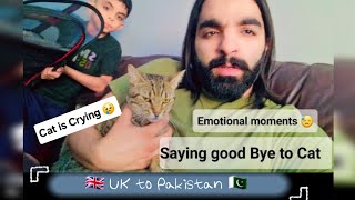 Travelling to Pakistan | Packing Start | Good bye to our Cat || emotional moments