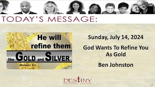 God Wants To Refine You As Gold - Ben Johnston - 2024-07-14.