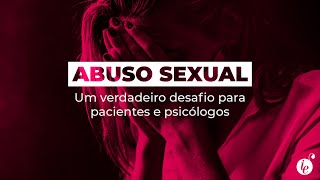 ABUSO SEXUAL - Um verdadeiro desafio para pacientes e psicólogos