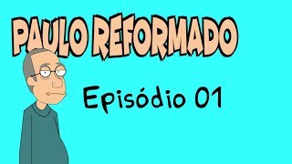 Paulo Reformado Ep 01