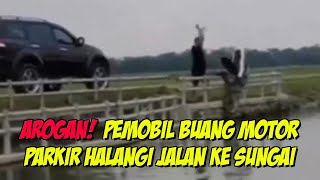 Viral Pemobil Ngamuk Buang Motor Pakir Halangi Jalan Ke Sungai Grobongan!