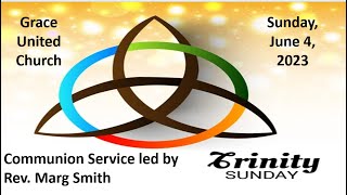 Grace United Worship Sunday June 4 2023 - Communion Service led by Rev Marg Smith - Trinity Sunday