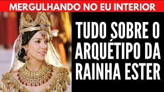 TUDO SOBRE O ARQUÉTIPO DA RAINHA ESTER | Will Nascimentto