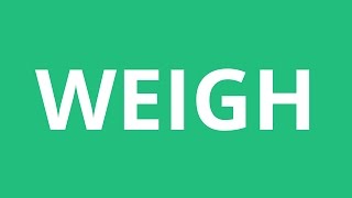 How To Pronounce Weigh - Pronunciation Academy