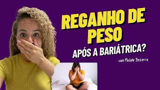 A PRINCIPAL CAUSA DO REGANHO DE PESO APÓS A BARIÁTRICA - Michele Bezerra