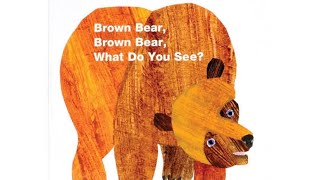 Brown Bear Brown Bear What Do You See by Eric Carle