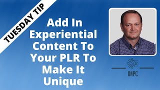 Add In Experiential Content To Your PLR To Make It Unique | Tuesday Tip