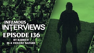 Ry Barrett - In A Violent Nature (Infamous Interviews Ep. 136)