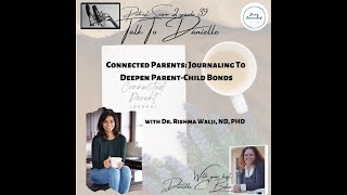 Connected Parents: Journaling To Deepen Parent-Child Bonds with Dr. Rishma Walji