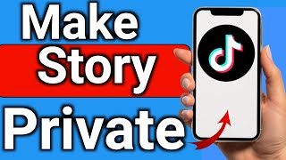 How to Make TikTok Story Private Step by Step Full Guide