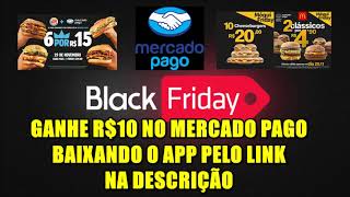 CUPOM MERCADO PAGO BLACK FRIDAY 2019 - GANHE R$10 PARA COMPRAR LANCHES NO MC DONALDS E BURGER KING