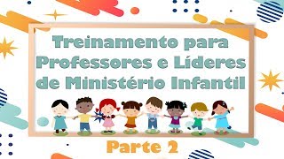 Treinamento para Professores e Líderes do Ministério Infantil | Parte 2