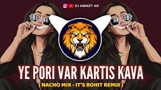 Ye Pori Var Kartis Kava | Unreleased Private Nacho Mix - It's Rohit Remix | DJ ANIKET AR