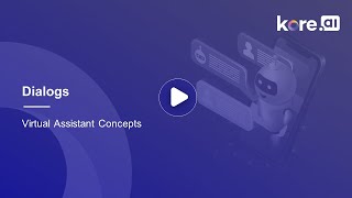 3. Dialogs - Virtual Assistant Concepts by Kore.ai