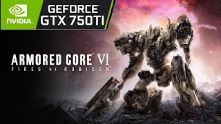 Armored Core 6 - GTX 750 Ti playable 30+fps with dx12 fix.