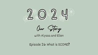 2024 Our Story - Episode 26: What is SCORE?