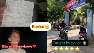 Bike seize ho gyi guyss | Caught by police 👮 | mota paisa 💰 lag gya|