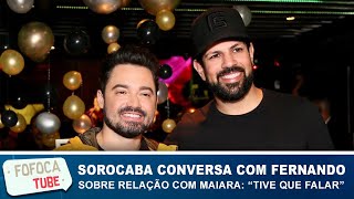 Sorocaba revela conversa com Fernando sobre Maiara: “Tive que falar”