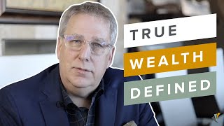 Our Definition of “True Wealth” | Pinnacle Wealth