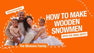 DIY Wooden Snowmen With the Mickens Family | The Home Depot