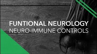 Functional Neurology and Neuro-immune Controls