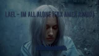 Lael - Im all alone (Fox Amex Remix)