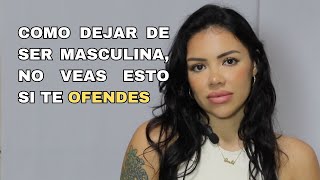 Quieres Ser Femenina? Deja De Ser Masculina | Greta Sainz