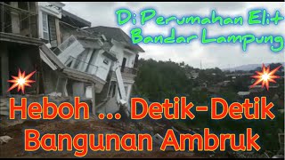 Heboh, Detik Detik Runtuhnya Bangunan Di Perumahan Citra Land Bandar Lampung