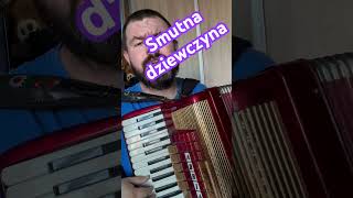 Smutna dziewczyno #akordeon #accordion #disco#muzyka#granie#śpiewanie #nauka #miłość #biesiada