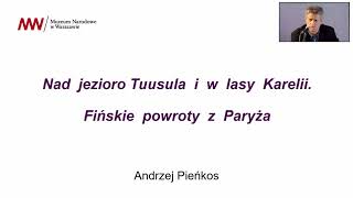 Wykład prof. Andrzeja Pieńkosa / Nad jezioro Tuusula i w lasy Karelii. Fińskie powroty z Paryża